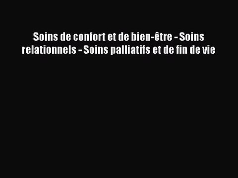 [PDF Télécharger] Soins de confort et de bien-être - Soins relationnels - Soins palliatifs