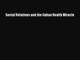 [PDF Download] Social Relations and the Cuban Health Miracle [PDF] Online