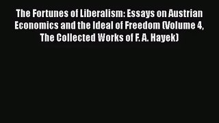 The Fortunes of Liberalism: Essays on Austrian Economics and the Ideal of Freedom (Volume 4