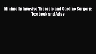 [PDF Download] Minimally Invasive Thoracic and Cardiac Surgery: Textbook and Atlas [Download]