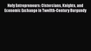 Holy Entrepreneurs: Cistercians Knights and Economic Exchange in Twelfth-Century Burgundy