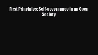 First Principles: Self-governance in an Open Society Read Online PDF