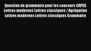 [PDF Télécharger] Question de grammaire pour les concours CAPES Lettres modernes Lettres classiques