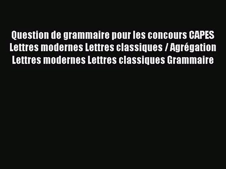 [PDF Télécharger] Question de grammaire pour les concours CAPES Lettres modernes Lettres classiques