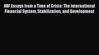 IMF Essays from a Time of Crisis: The International Financial System Stabilization and Development