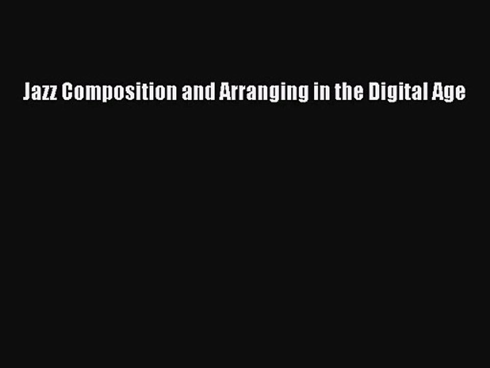 [PDF Download] Jazz Composition and Arranging in the Digital Age [Download] Online