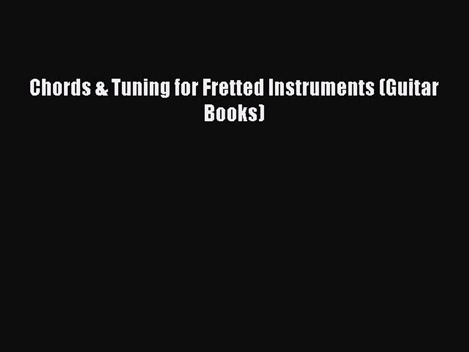 [PDF Download] Chords & Tuning for Fretted Instruments (Guitar Books) [Download] Full Ebook