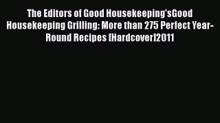 The Editors of Good Housekeeping'sGood Housekeeping Grilling: More than 275 Perfect Year-Round