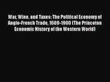 War Wine and Taxes: The Political Economy of Anglo-French Trade 1689-1900 (The Princeton Economic