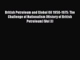 British Petroleum and Global Oil 1950-1975: The Challenge of Nationalism (History of British