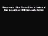 Management Ethics: Placing Ethics at the Core of Good Management (IESE Business Collection)