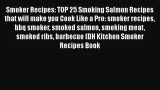Smoker Recipes: TOP 25 Smoking Salmon Recipes that will make you Cook Like a Pro: smoker recipes