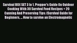 Survival BOX SET 3 In 1. Prepper's Guide On Outdoor Cooking With 30 Survival Food Recipes +