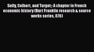 Sully Colbert and Turgot: A chapter in French economic history (Burt Franklin research & source