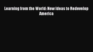 Learning from the World: New Ideas to Redevelop America  Free Books