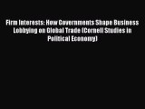 Firm Interests: How Governments Shape Business Lobbying on Global Trade (Cornell Studies in