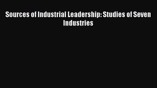 Sources of Industrial Leadership: Studies of Seven Industries  Free Books