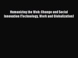 (PDF Download) Humanizing the Web: Change and Social Innovation (Technology Work and Globalization)