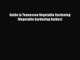 [PDF Download] Guide to Tennessee Vegetable Gardening (Vegetable Gardening Guides) [Read] Full