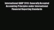 International GAAP 2013: Generally Accepted Accounting Principles under International Financial