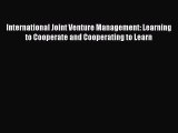 International Joint Venture Management: Learning to Cooperate and Cooperating to Learn Free