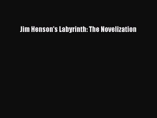 [PDF Download] Jim Henson's Labyrinth: The Novelization [Download] Online