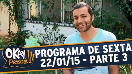 Okay Pessoal 22.01.16 - Sexta - Parte 3