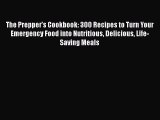 The Prepper's Cookbook: 300 Recipes to Turn Your Emergency Food into Nutritious Delicious Life-Saving