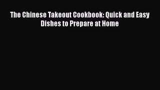 The Chinese Takeout Cookbook: Quick and Easy Dishes to Prepare at Home  Free Books