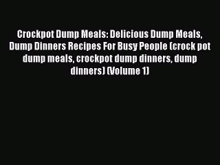 Download Video: Crockpot Dump Meals: Delicious Dump Meals Dump Dinners Recipes For Busy People (crock pot dump