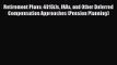 Retirement Plans: 401(k)s IRAs and Other Deferred Compensation Approaches (Pension Planning)