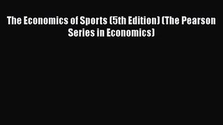 [PDF Download] The Economics of Sports (5th Edition) (The Pearson Series in Economics) [Download]