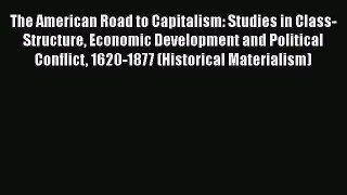 The American Road to Capitalism: Studies in Class-Structure Economic Development and Political
