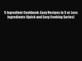 5 Ingredient Cookbook: Easy Recipes in 5 or Less Ingredients (Quick and Easy Cooking Series)
