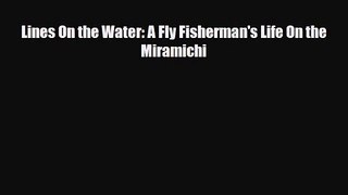 [PDF Download] Lines On the Water: A Fly Fisherman's Life On the Miramichi [PDF] Online