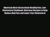 American Heart Association Healthy Fats Low-Cholesterol Cookbook: Delicious Recipes to Help