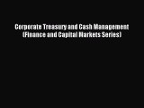 (PDF Download) Corporate Treasury and Cash Management (Finance and Capital Markets Series)