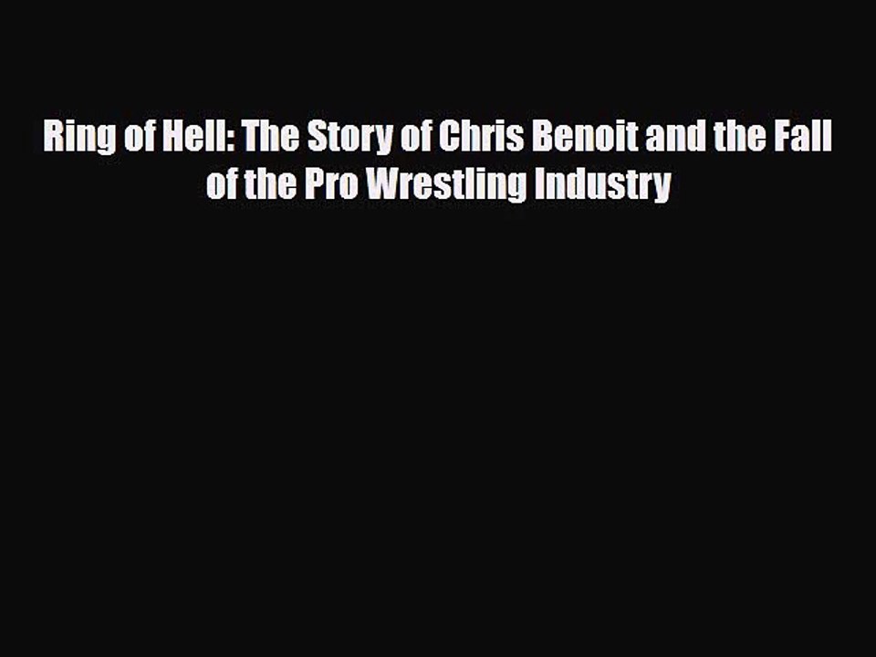 [PDF Download] Ring of Hell: The Story of Chris Benoit and the Fall of the Pro Wrestling Industry