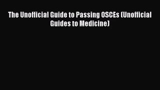(PDF Download) The Unofficial Guide to Passing OSCEs (Unofficial Guides to Medicine) Download
