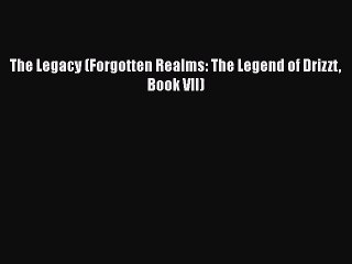 (PDF Download) The Legacy (Forgotten Realms: The Legend of Drizzt Book VII) PDF
