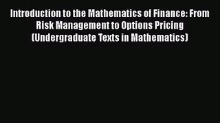 Introduction to the Mathematics of Finance: From Risk Management to Options Pricing (Undergraduate