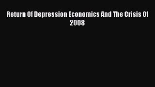 Return Of Depression Economics And The Crisis Of 2008  Free Books