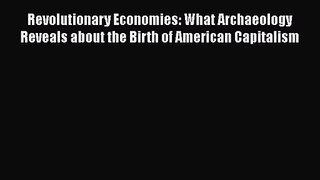 Revolutionary Economies: What Archaeology Reveals about the Birth of American Capitalism  Read