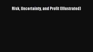 Risk Uncertainty and Profit (Illustrated)  Free Books
