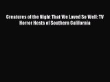 [PDF Download] Creatures of the Night That We Loved So Well: TV Horror Hosts of Southern California