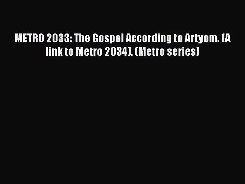 [PDF Download] METRO 2033: The Gospel According to Artyom. (A link to Metro 2034). (Мetro series)