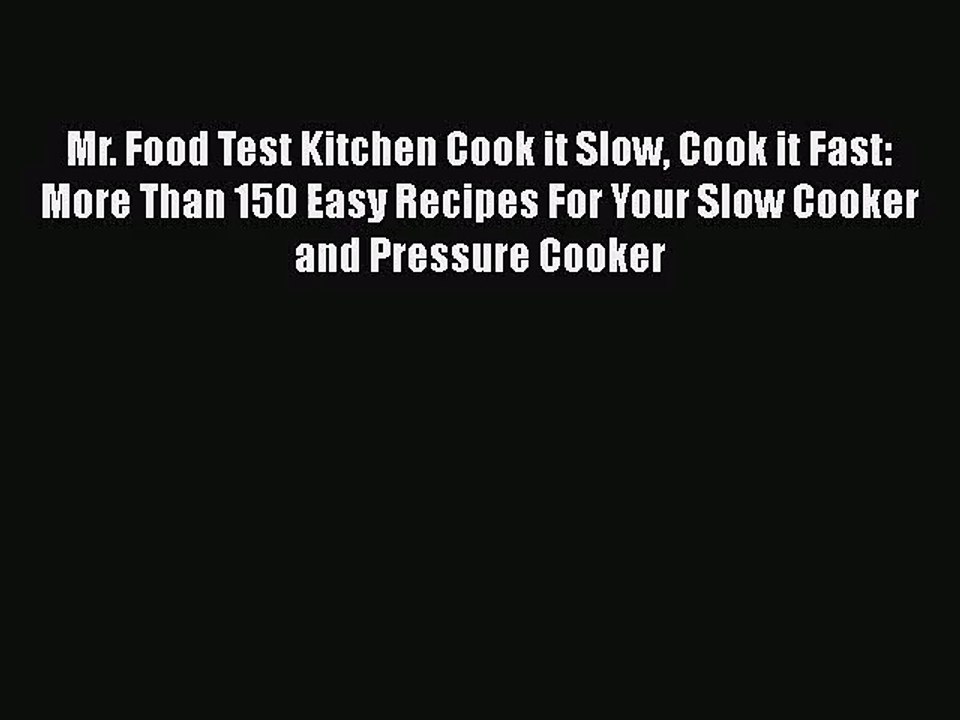 Mr. Food Test Kitchen Cook it Slow Cook it Fast: More Than 150 Easy Recipes For Your Slow Cooker