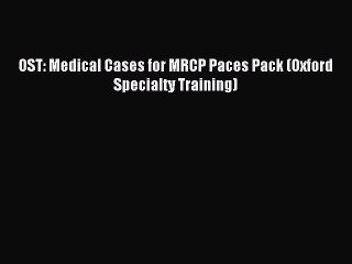 (PDF Download) OST: Medical Cases for MRCP Paces Pack (Oxford Specialty Training) Read Online