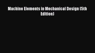 (PDF Download) Machine Elements in Mechanical Design (5th Edition) Read Online