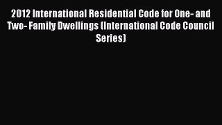(PDF Download) 2012 International Residential Code for One- and Two- Family Dwellings (International